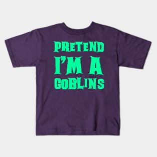 Pretend I'm a Goblins - Lazy Costume Halloween Kids T-Shirt